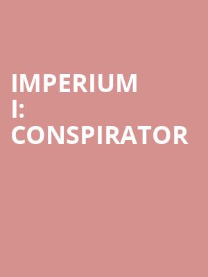 Imperium I: Conspirator at Gielgud Theatre